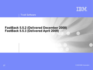FastBack 5.5.2 (Delivered December 2008) FastBack 5.5.3 (Delivered April 2009) 