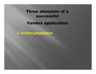 Three elements of a
         successful
      Vandex application

1. Surface preparation
 