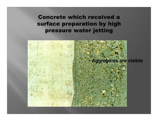 Concrete which received a
surface preparation by high
  pressure water jetting




                • Aggregates are visible
 