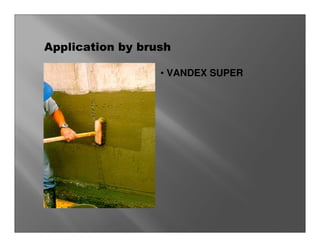 Application by brush

                  • VANDEX SUPER
 