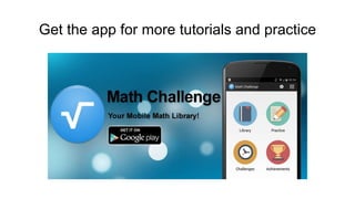 Get the app for more tutorials and practice
 