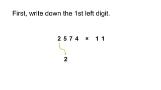 First, write down the 1st left digit.
 