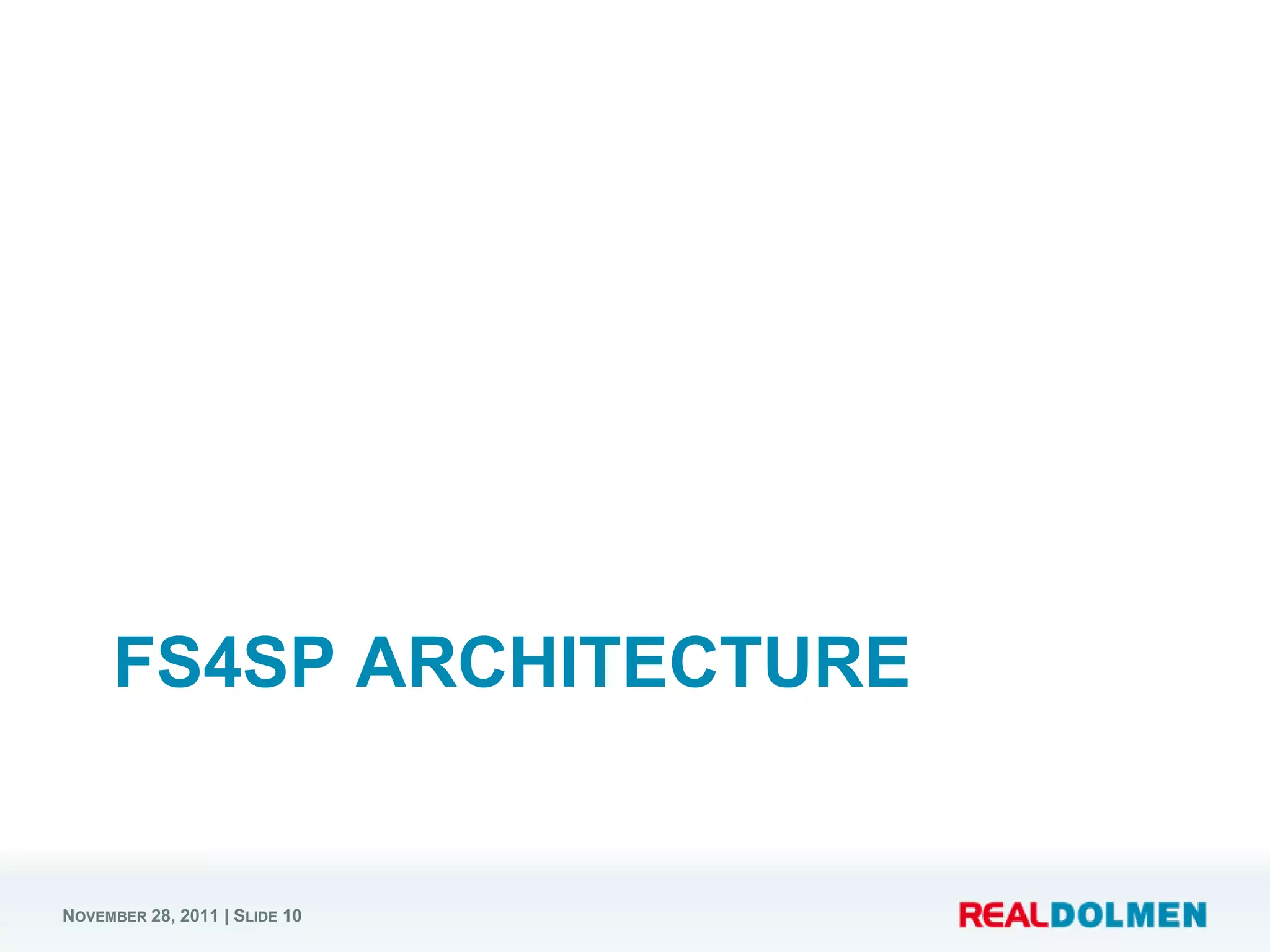 FS4SP ARCHITECTURE


NOVEMBER 28, 2011 | SLIDE 10
 