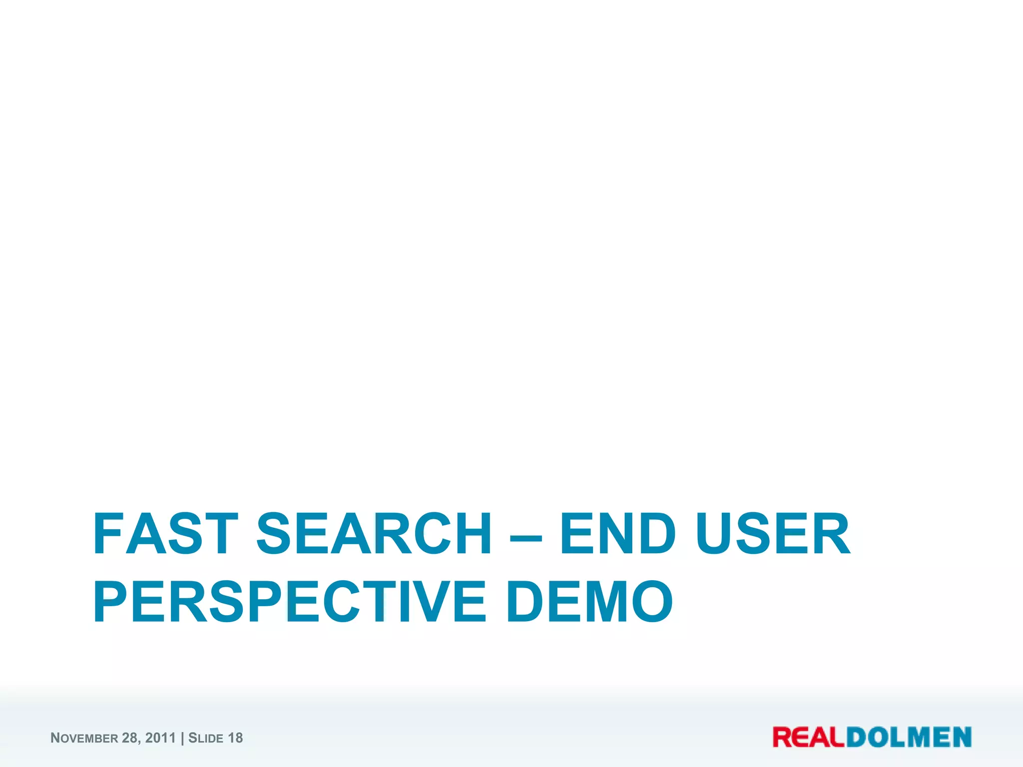 FAST SEARCH – END USER
     PERSPECTIVE DEMO

NOVEMBER 28, 2011 | SLIDE 18
 