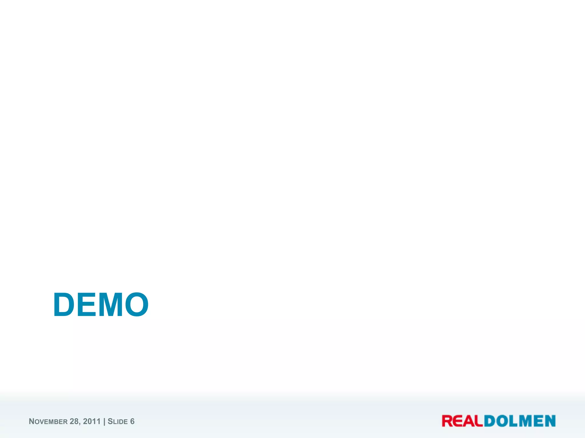 DEMO


NOVEMBER 28, 2011 | SLIDE 6
 
