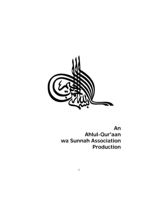 An
        Ahlul-Qur'aan
wa Sunnah Association
           Production



      5
 