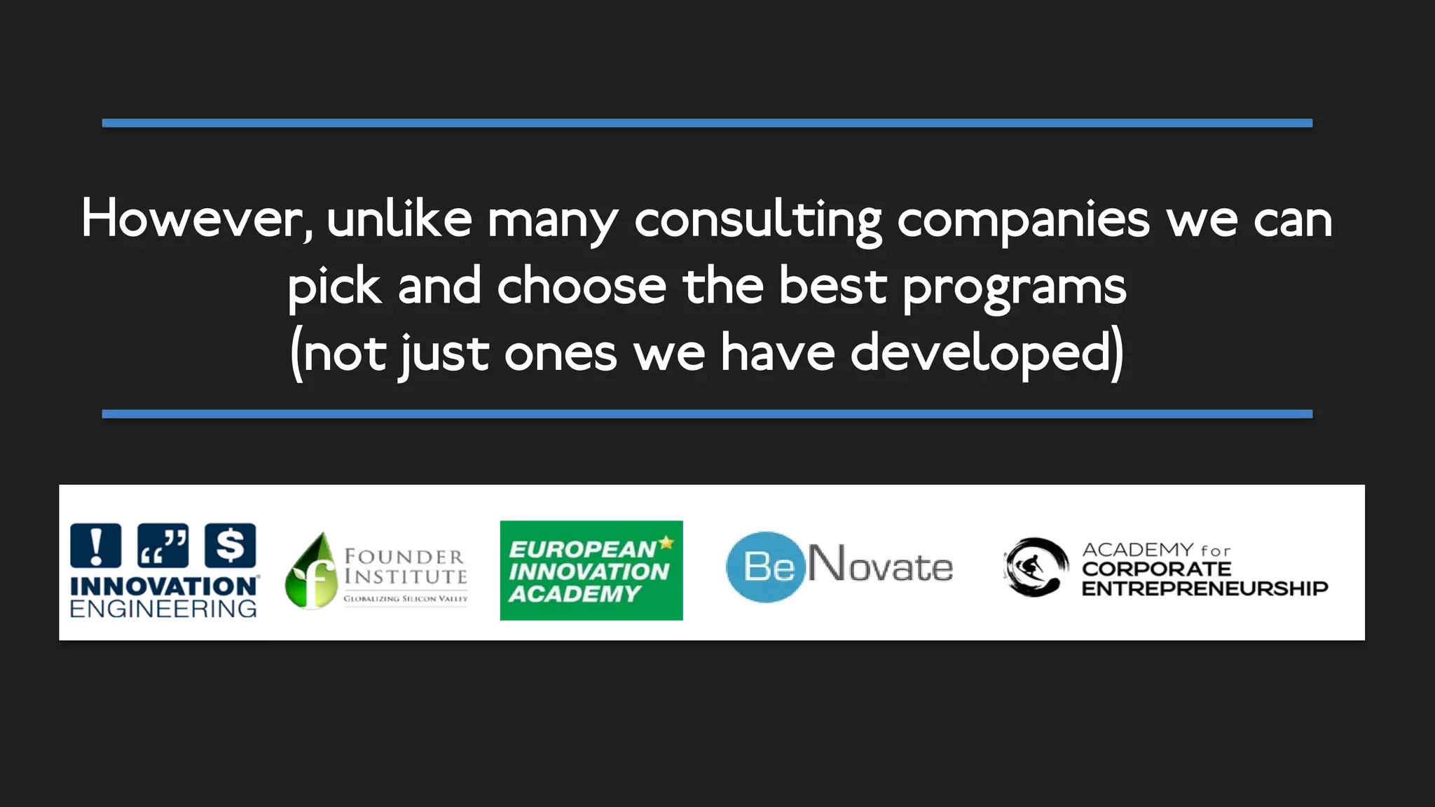 We work a lot with Innovation engineering
• A full innovation system
• Great training materials
• Flipped classroom technology
• A library of close to 100 training videos
• Testing after each video
• In collaborattion with 26 Universities (and very fact based)
• Fully updated once per year
• Proven
 Academically validated (see National science report) 26,000 trained
already/ close to 90% repeat rate
 