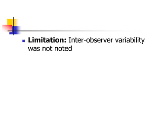    Limitation: Inter-observer variability
    was not noted
 