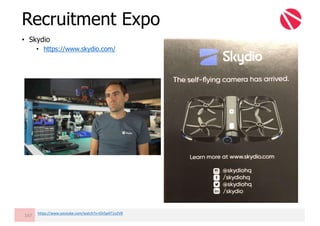 • Skydio
• https://www.skydio.com/
Recruitment Expo
147 https://www.youtube.com/watch?v=Gh5pAT1o2V8
 