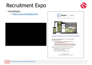 • DroneDeploy
• https://www.dronedeploy.com/
Recruitment Expo
148 https://www.youtube.com/watch?v=NS8WLnoFqyE
 