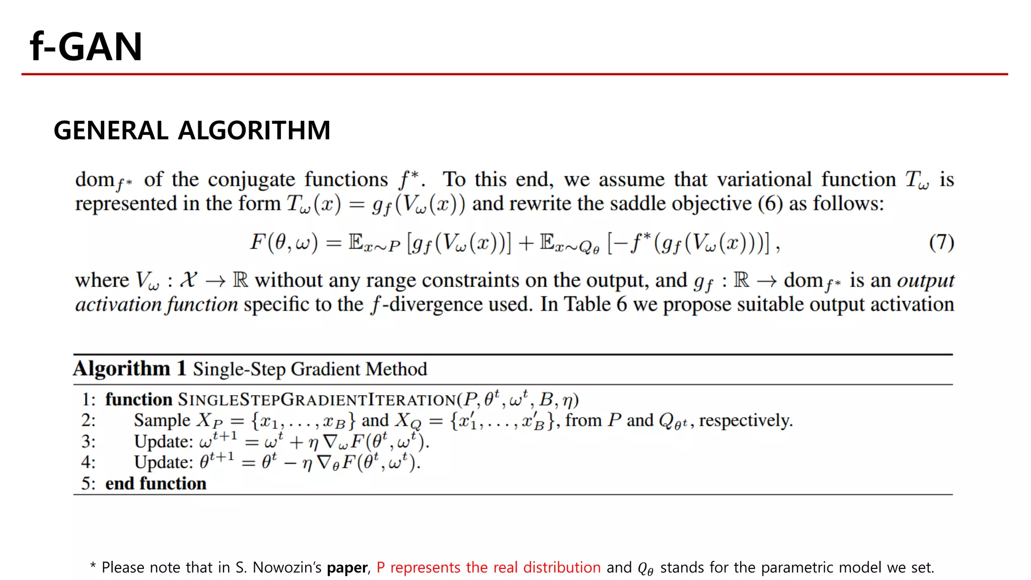GENERAL ALGORITHM
f-GAN
* Please note that in S. Nowozin’s paper, P represents the real distribution and 𝑄𝑄𝜃𝜃 stands for the parametric model we set.
 