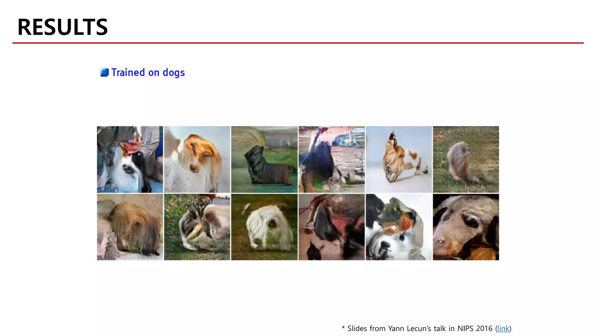 RESULTS
* Slides from Yann Lecun’s talk in NIPS 2016 (link)
 