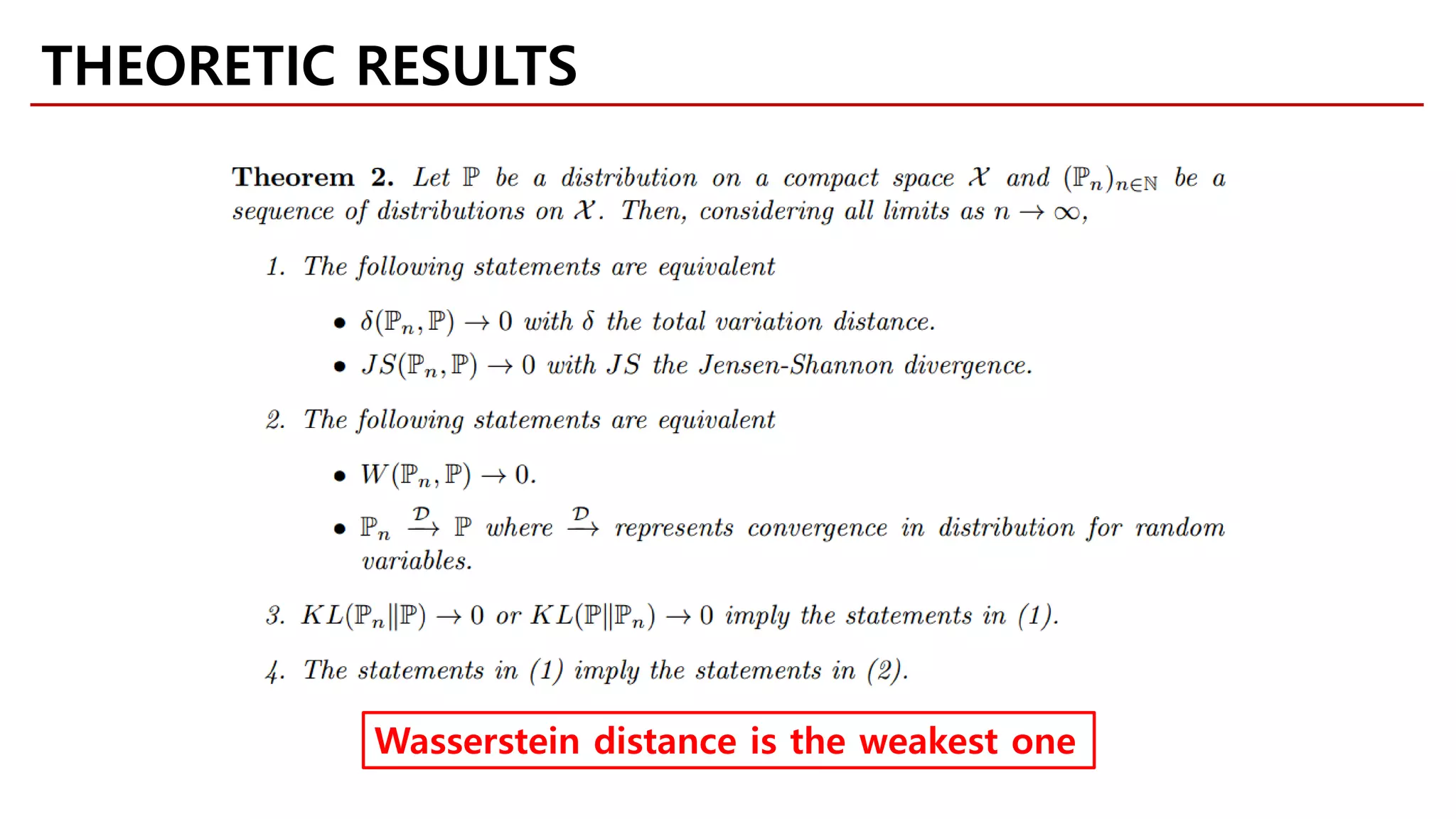 THEORETIC RESULTS
Wasserstein distance is the weakest one
 