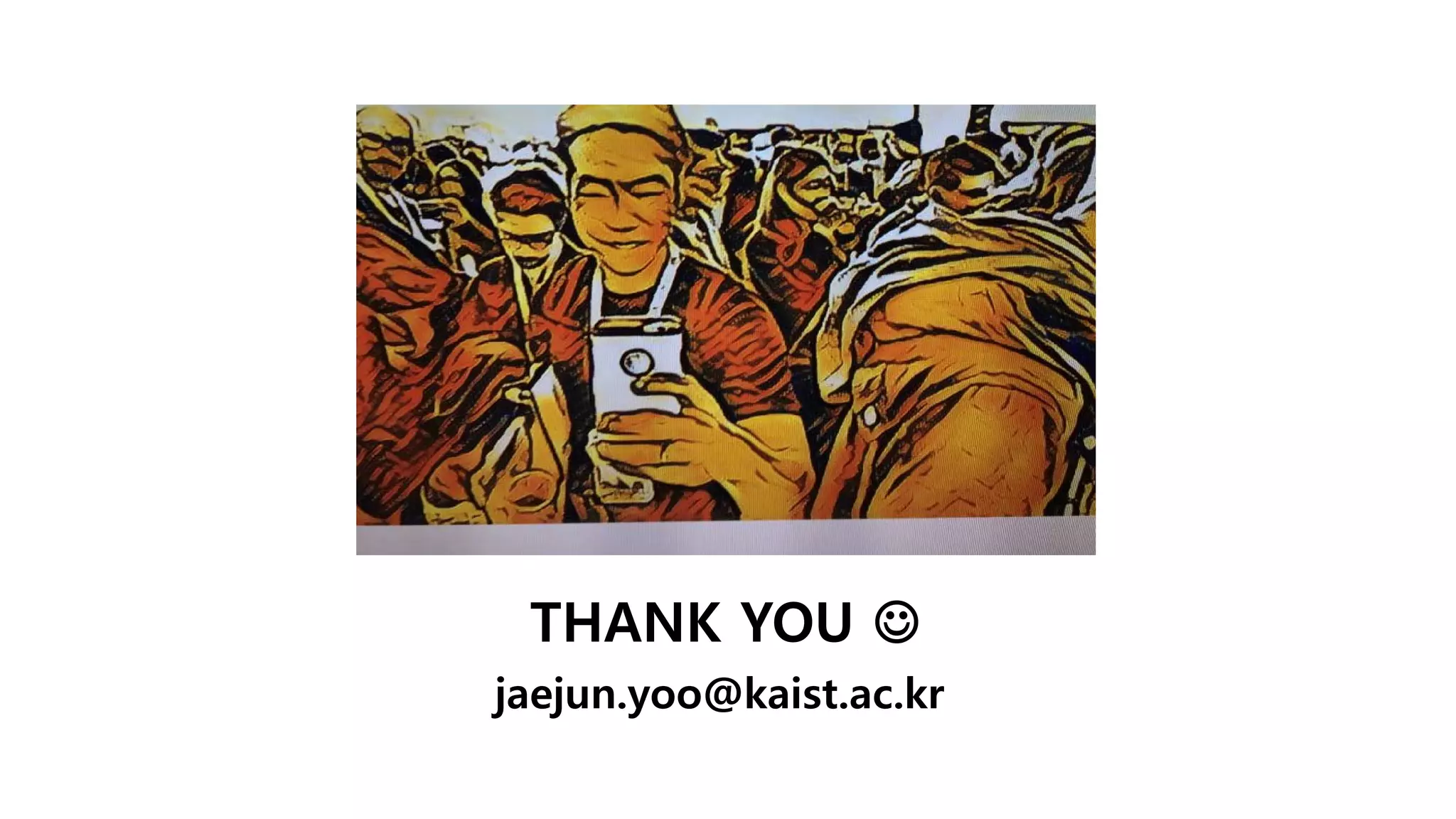 THANK YOU 
jaejun.yoo@kaist.ac.kr
 