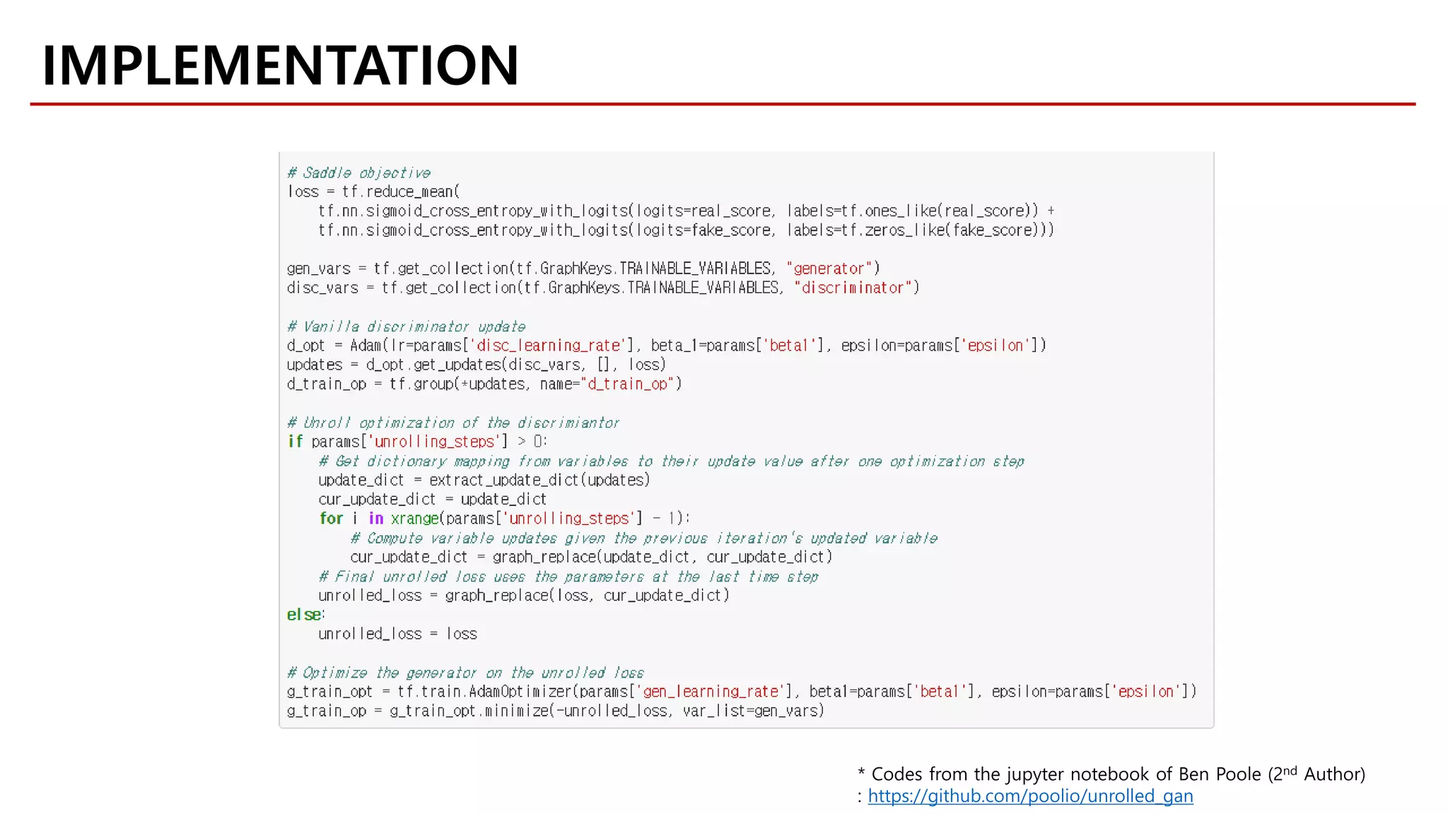 IMPLEMENTATION
* Codes from the jupyter notebook of Ben Poole (2nd Author)
: https://github.com/poolio/unrolled_gan
 