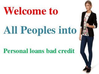 Welcome to
All Peoples into
Personal loans bad credit
 