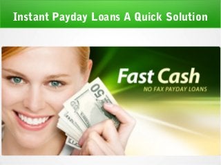 Instant Payday Loans A Quick Solution
 