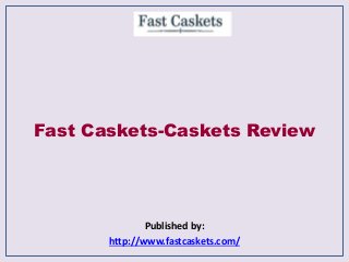 Fast Caskets-Caskets Review
Published by:
http://www.fastcaskets.com/
 