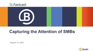 August 12, 2021
Capturing the Attention of SMBs
 