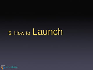 5. How to   Launch 