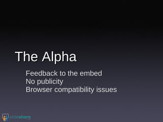 The Alpha Feedback to the embed No publicity Browser compatibility issues 