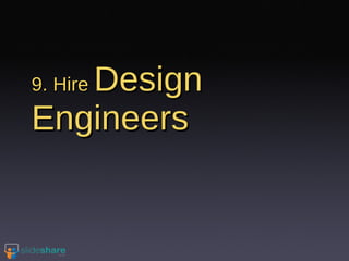 9. Hire  Design Engineers 