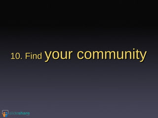 10. Find  your community 