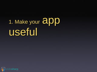 1. Make your   app useful 