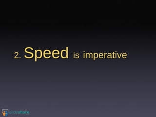 2.  Speed  is   imperative 