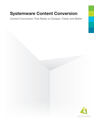 Content Conversion That Really is Cheaper, Faster and Better
Systemware Content Conversion
 