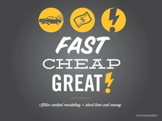 #FASTCHEAPGREAT	
  

 