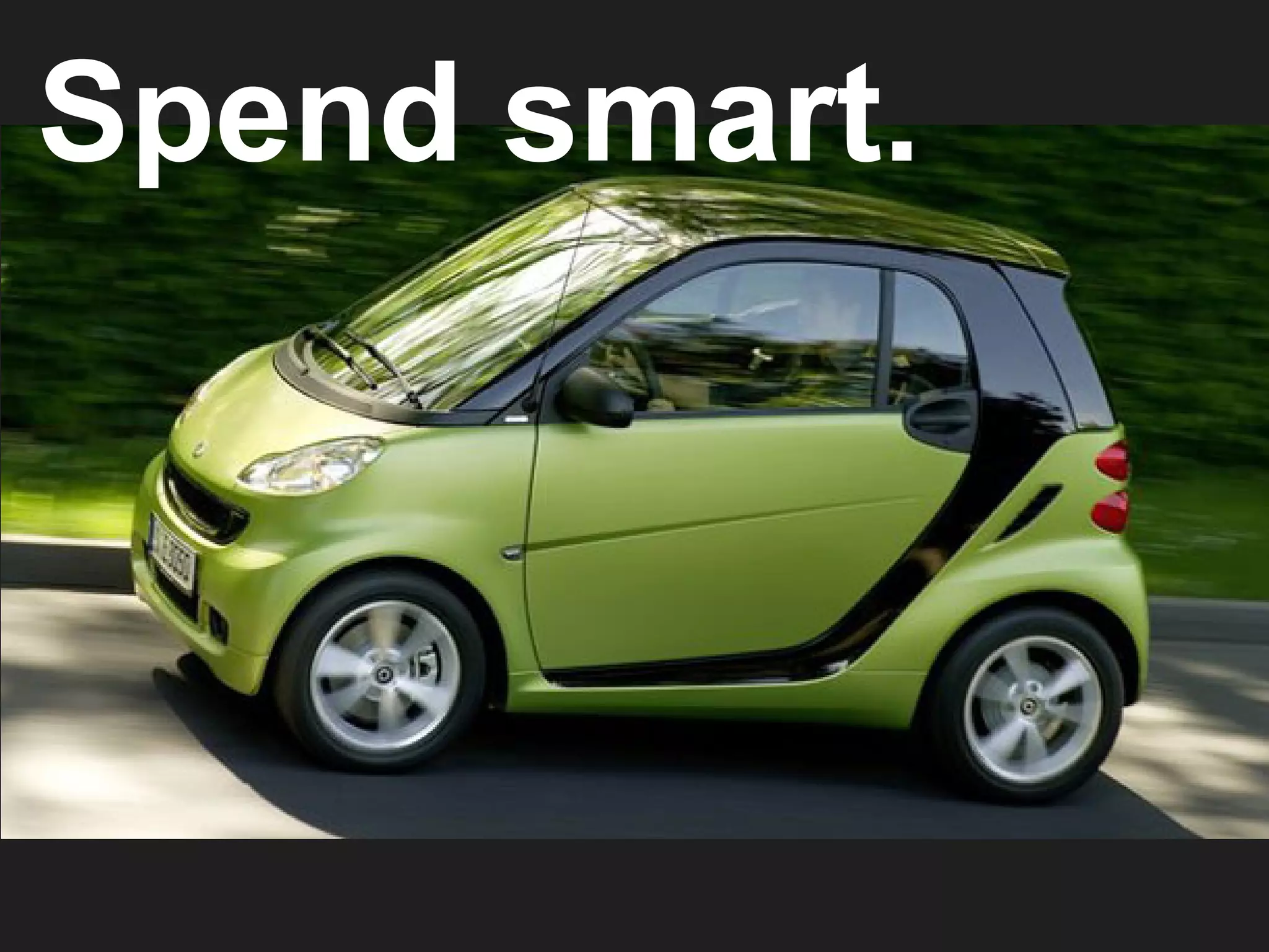 Spend smart.
 