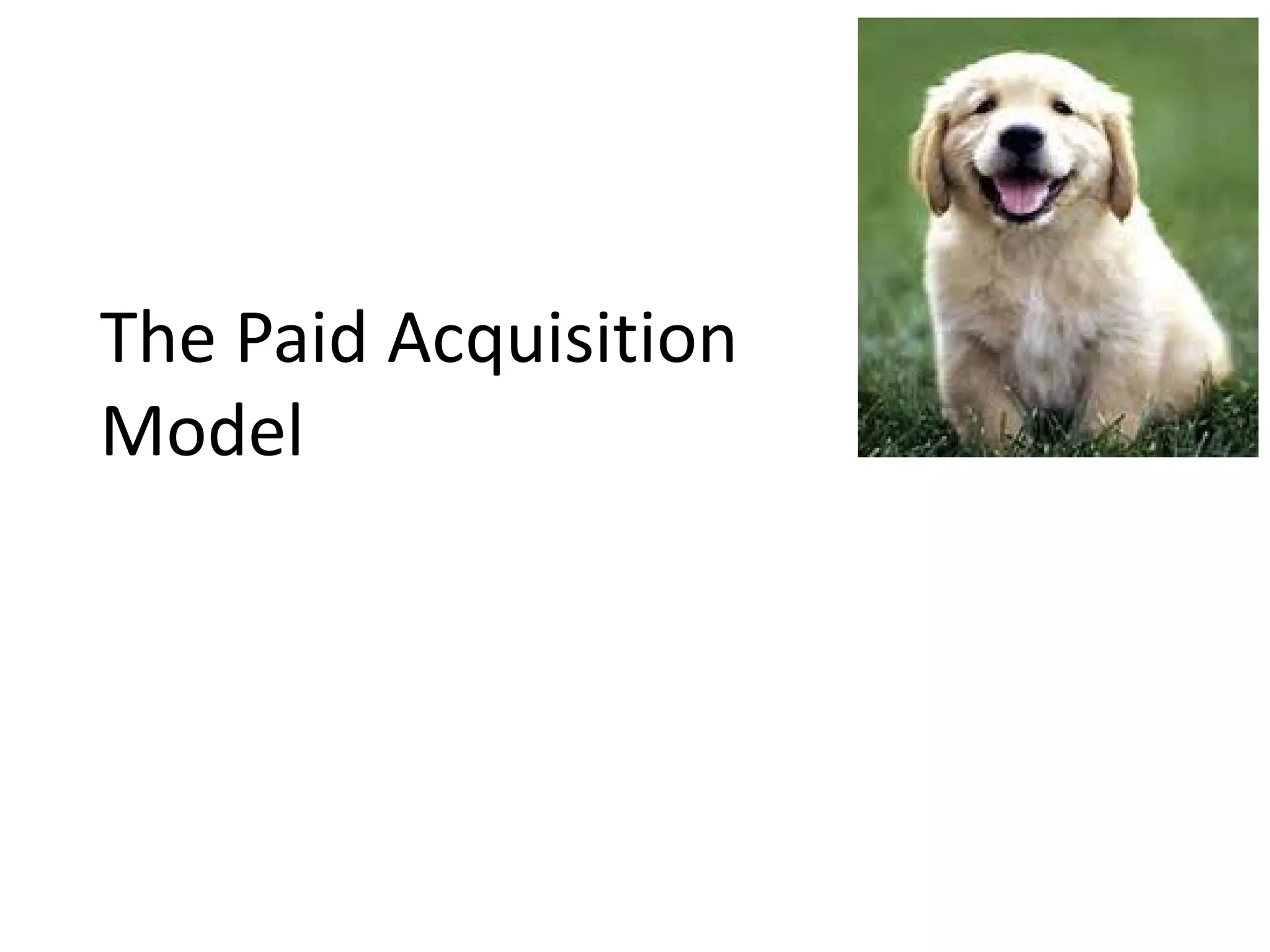 The Paid Acquisition
Model
 