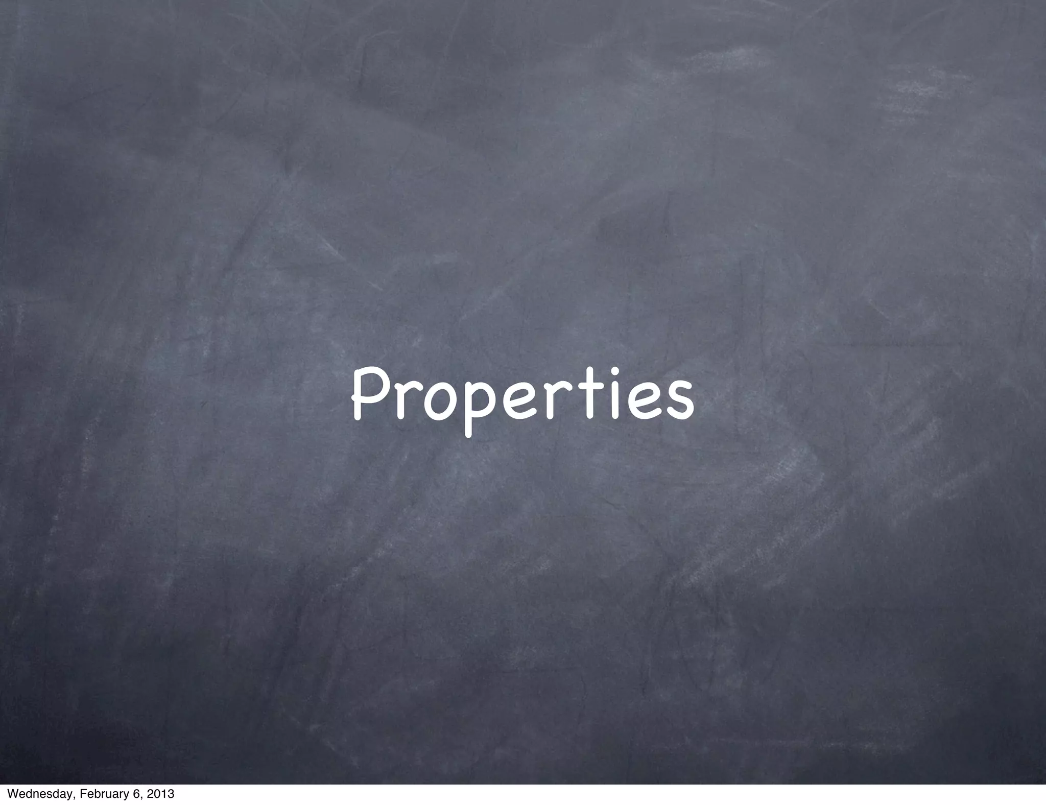 Properties




Wednesday, February 6, 2013
 