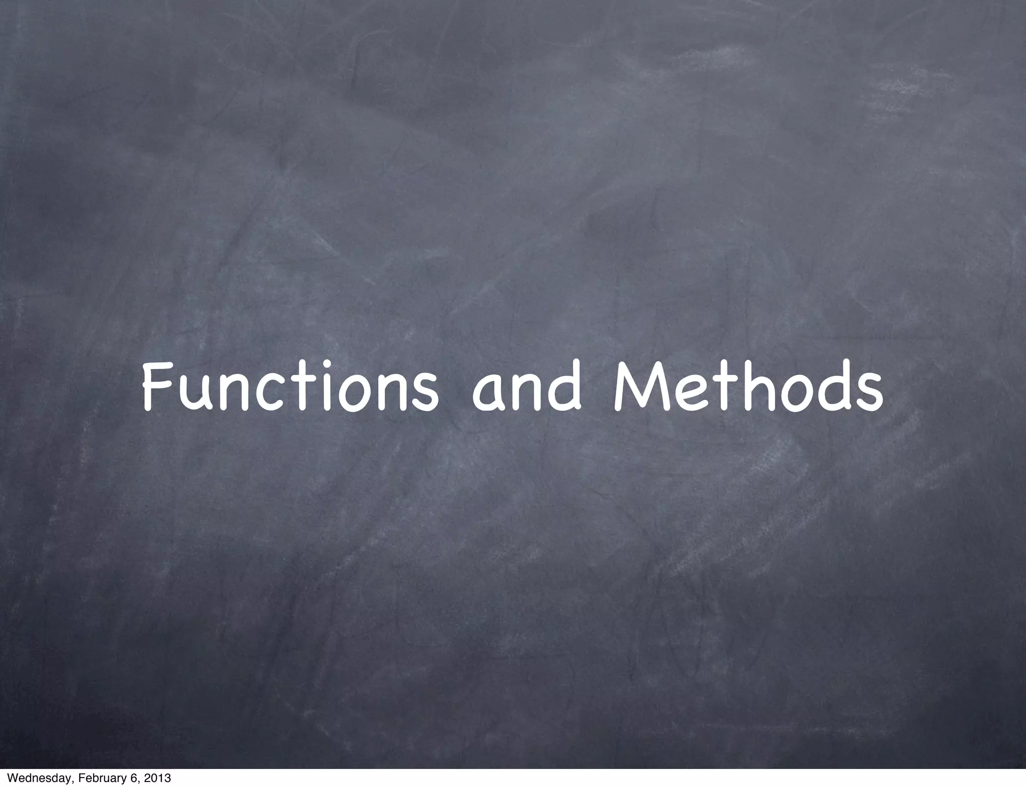 Functions and Methods




Wednesday, February 6, 2013
 