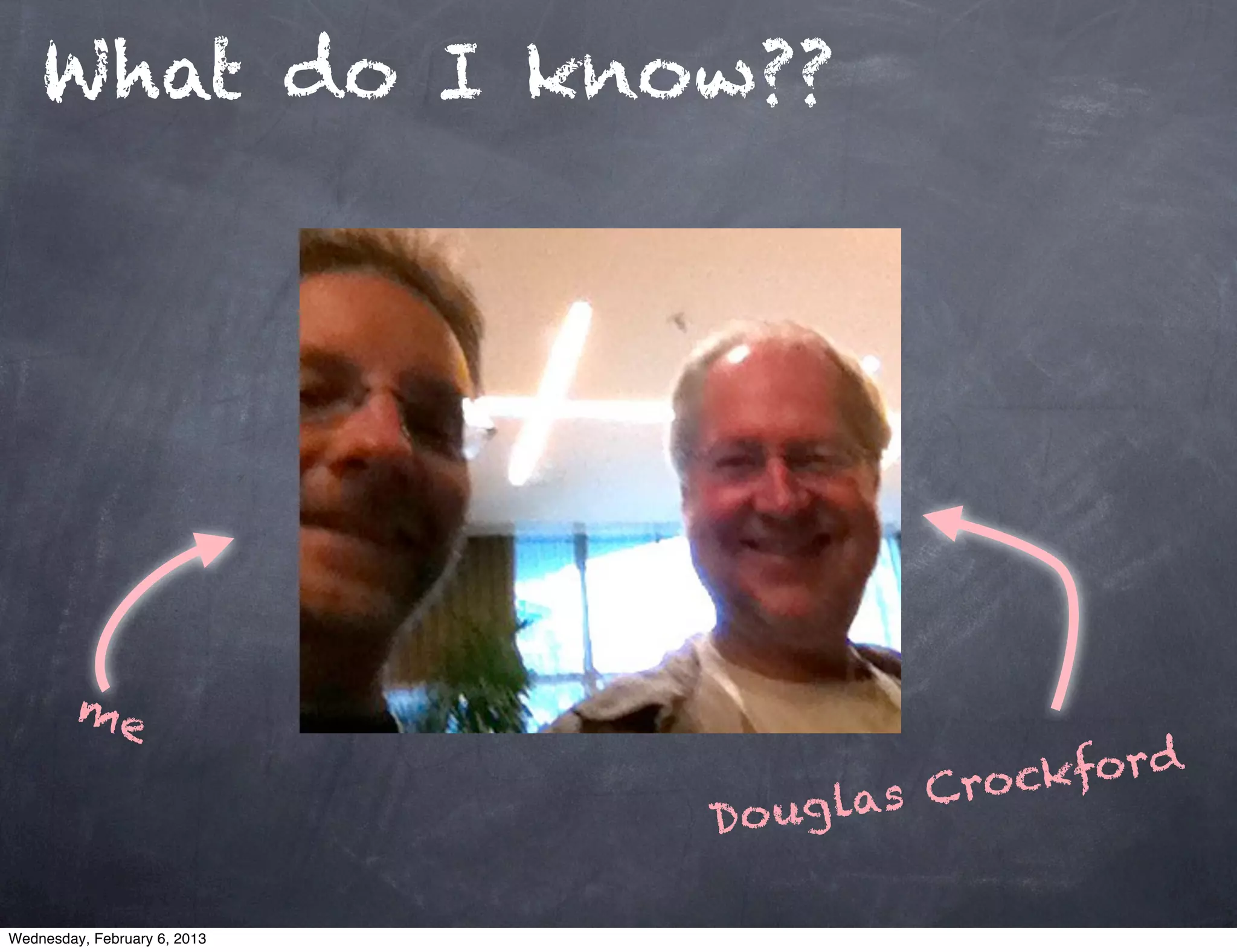 What do I know??




         me

                                        s Cro ckford
                              D o ug la

Wednesday, February 6, 2013
 