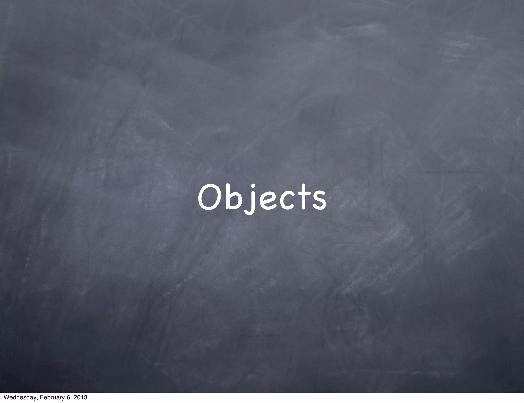 Objects




Wednesday, February 6, 2013
 
