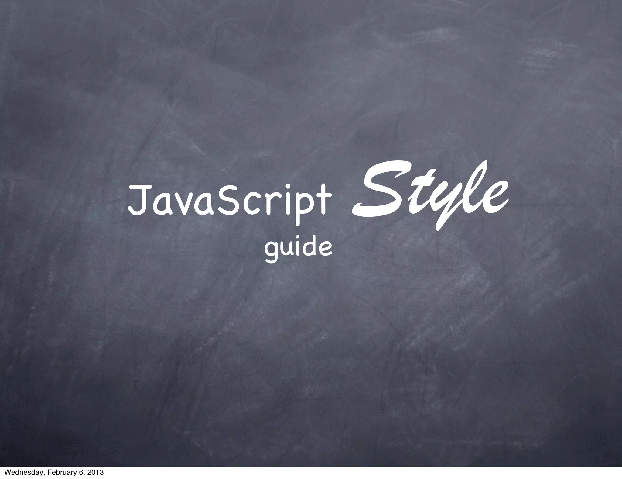 JavaScript
                                    guide
                                            Style


Wednesday, February 6, 2013
 