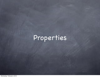 Properties




Wednesday, February 6, 2013
 