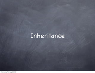 Inheritance




Wednesday, February 6, 2013
 