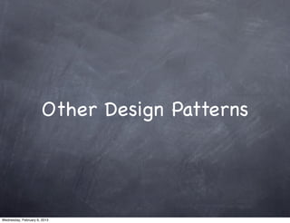 Other Design Patterns




Wednesday, February 6, 2013
 