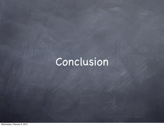 Conclusion




Wednesday, February 6, 2013
 