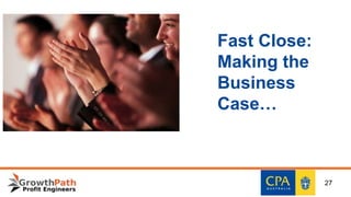 Fast Close:
Making the
Business
Case…
27
 