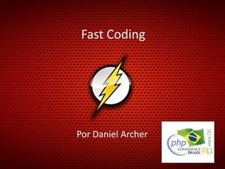 Fast Coding

Por Daniel Archer

 