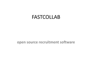 FASTCOLLAB
open source recruitment software
 