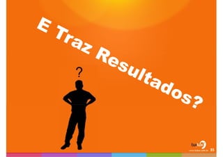 E Traz Resultados?35