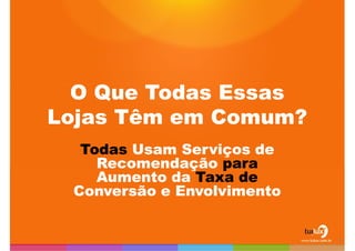O QueTodasEssasLojasTêmemComum?TodasUsamServiços de RecomendaçãoparaAumentodaTaxa de Conversão e Envolvimento4