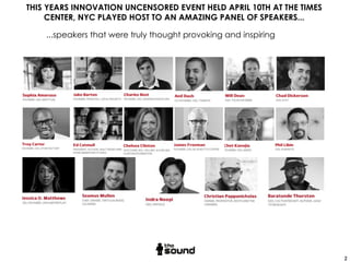 2
...speakers that were truly thought provoking and inspiring
THIS YEARS INNOVATION UNCENSORED EVENT HELD APRIL 10TH AT TH...