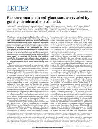 LETTER                                                                                                                                                                  doi:10.1038/nature10612




Fast core rotation in red-giant stars as revealed by
gravity-dominated mixed modes
Paul G. Beck1, Josefina Montalban2, Thomas Kallinger1,3, Joris De Ridder1, Conny Aerts1,4, Rafael A. Garcıa5, Saskia Hekker6,7,
                                                                                                         ´
Marc-Antoine Dupret2, Benoit Mosser8, Patrick Eggenberger9, Dennis Stello10, Yvonne Elsworth7, Søren Frandsen11,
Fabien Carrier1, Michel Hillen1, Michael Gruberbauer12, Jørgen Christensen-Dalsgaard11, Andrea Miglio7, Marica Valentini2,
Timothy R. Bedding10, Hans Kjeldsen11, Forrest R. Girouard13, Jennifer R. Hall13 & Khadeejah A. Ibrahim13


When the core hydrogen is exhausted during stellar evolution, the                                      because that would not lead to a consistent multiplet appearance over
central region of a star contracts and the outer envelope expands and                                  several orders such as that shown in Fig. 1. The spacings in period
cools, giving rise to a red giant. Convection takes place over much of                                 between the multiplet components (Supplementary Fig. 7) are too
the star’s radius. Conservation of angular momentum requires that                                      small to be attributable to consecutive unsplit mixed modes4 and do
the cores of these stars rotate faster than their envelopes; indirect                                  not follow the characteristic frequency pattern of unsplit mixed
evidence supports this1,2. Information about the angular-momentum                                      modes3. Finally, the projected surface velocity, v sin i, obtained from
distribution is inaccessible to direct observations, but it can be                                     ground-based spectroscopy (Table 1), is consistent with the rotational
extracted from the effect of rotation on oscillation modes that probe                                  velocity measured from the frequency splitting of the mixed mode that
the stellar interior. Here we report an increasing rotation rate from                                  predominantly probes the outer layers. We are thus left with rotation
the surface of the star to the stellar core in the interiors of red giants,                            as the only cause of the detected splittings.
obtained using the rotational frequency splitting of recently detected                                    The observed rotational splitting is not constant for consecutive
‘mixed modes’3,4. By comparison with theoretical stellar models, we                                    dipole modes, even within a given dipole forest (Fig. 1b and Sup-
conclude that the core must rotate at least ten times faster than the                                  plementary Figs 3b and 5b). The lowest splitting is generally present
surface. This observational result confirms the theoretical prediction                                 for the mode at the centre of the dipole forest, which is the mode with
of a steep gradient in the rotation profile towards the deep stellar                                   the largest amplitude in the outer layers. Splitting increases for modes
interior1,5,6.                                                                                         with a larger gravity component, towards the wings of the dipole mode
   The asteroseismic approach to studying stellar interiors exploits                                   forest. For KIC 8366239, we find that the average splitting of modes in
information from oscillation modes of different radial order n and                                     the wings of the dipole forests is 1.5 times larger than the mean splitting
angular degree l, which propagate in cavities extending at different                                   of the centre modes of the dipole forests.
depths7. Stellar rotation lifts the degeneracy of non-radial modes, pro-                                  We compared the observations (Fig. 1b) with theoretical predictions
ducing a multiplet of (2l 1 1) frequency peaks in the power spectrum for                               for a model representative of KIC 8366239, as defined in the Sup-
each mode. The frequency separation between two mode components                                        plementary Information. The effect of rotation on the oscillation
of a multiplet is related to the angular velocity and to the properties of                             frequencies can be estimated in terms of a weight function, called a
the mode in its propagation region. More information on the exploita-                                  rotational kernel (Knl). From the kernels, it is shown that at least 60% of
tion of rotational splitting of modes may be found in the Supplementary                                the frequency splitting for the l 5 1 mixed modes with a dominant
Information. An important new tool comes from mixed modes that                                         gravity component is produced in the central region of the star (Fig. 2).
were recently identified in red giants3,4. Stochastically excited solar-like                           This substantial core contribution to mixed modes enables us to
oscillations in evolved G and K giant stars8 have been well studied in                                 investigate the rotational properties of the core region, which was
terms of theory9–12, and the main results are consistent with recent                                   hitherto not possible for the Sun, owing to a lack of observed modes
observations from space-based photometry13,14. Whereas pressure                                        that probe the core region (within a radius r , 0.2 R[; ref. 15). The
modes are completely trapped in the outer acoustic cavity, mixed modes                                 solar rotational profile is known in great detail for only those regions
also probe the central regions and carry additional information from the                               probed by pressure-dominated modes16–18. In contrast to these modes
core region, which is probed by gravity modes. Mixed dipole modes                                      in the wings of the dipole forest, only 30% of the splitting of the centre
(l 5 1) appear in the Fourier power spectrum as dense clusters of modes                                mode originates from the central region of the star, whereas the outer
around those that are best trapped in the acoustic cavity. These clusters,                             third by mass of the star contributes 50% of the frequency splitting. By
the components of which contain varying amounts of influence from                                      comparing the rotational velocity derived from the splitting of such
pressure and gravity modes, are referred to as ‘dipole forests’.                                       pressure-dominated modes with the projected surface velocity from
   We present the Fourier spectra of the brightness variations of stars                                spectroscopy, we find that the asteroseismic value is systematically
KIC 8366239 (Fig. 1a), KIC 5356201 (Supplementary Fig. 3a) and KIC                                     larger. This offset cannot be explained by inclination of the rotation
12008916 (Supplementary Fig. 5a), derived from observations with the                                   axis towards the observer alone (Supplementary Tables 1 and 2), but
Kepler spacecraft. The three spectra show split modes, the spherical                                   originates from the contribution of the fast-rotating core (Fig. 2).
degree of which we identify as l 5 1. These detected multiplets cannot                                 Furthermore, internal non-rigid rotation leads to a larger splitting
have been caused by finite mode lifetime effects from mode damping,                                    for modes in the wings of the dipole forest than for centre modes.
1
 Instituut voor Sterrenkunde, Katholieke Universiteit Leuven, 3001 Leuven, Belgium. 2Institut d’Astrophysique et de Geophysique de l’Universite de Liege, 4000 Liege, Belgium. 3Institut fur Astronomie der
                                                                                                                      ´                       ´      `           `                        ¨
Universitat Wien, Turkenschanzstraße 17, 1180 Wien, Austria. 4Afdeling Sterrenkunde, Institute for Mathematics Astrophysics and Particle Physics (IMAPP), Radboud University Nijmegen, 6500GL
          ¨         ¨
                             5
Nijmegen, The Netherlands. Laboratoire Astrophysique, Instrumentation et Mode    ´lisation (AIM), CEA/DSM—CNRS—Universite Paris Diderot; Institut de Recherche sur les lois Fondamentales de l’Univers/
                                                                                                                            ´
Service d’Astrophysique (IRFU/Sap), Centre de Saclay, 91191 Gif-sur-Yvette Cedex, France. 6Astronomical Institute ’Anton Pannekoek’, University of Amsterdam, Science Park 904, 1098 XH Amsterdam,
The Netherlands. 7School of Physics and Astronomy, University of Birmingham, Edgbaston, Birmingham B15 2TT, UK. 8Laboratoire d’etudes spatiales et d’instrumentation (LESIA), CNRS, Universite Pierre
                                                                                                                                     ´                                                              ´
et Marie Curie, Universite Denis Diderot, Observatoire de Paris, 92195 Meudon Cedex, France. 9Observatoire de Geneve, Universite de Geneve, 51 Ch. des Maillettes, 1290 Sauverny, Switzerland. 10Sydney
                         ´                                                                                          `          ´         `
Institute for Astronomy (SIfA), School of Physics, University of Sydney 2006, Australia. 11Department of Physics and Astronomy, Aarhus University, DK-8000 Aarhus C, Denmark. 12Department of
Astronomy and Physics, Saint Marys University, Halifax, NS B3H 3C3, Canada. 13Orbital Sciences Corporation/NASA Ames Research Center, Moffett Field, 94035 California, USA.


                                                                                                                                      5 J A N U A RY 2 0 1 2 | VO L 4 8 1 | N AT U R E | 5 5
                                                            ©2012 Macmillan Publishers Limited. All rights reserved
 
