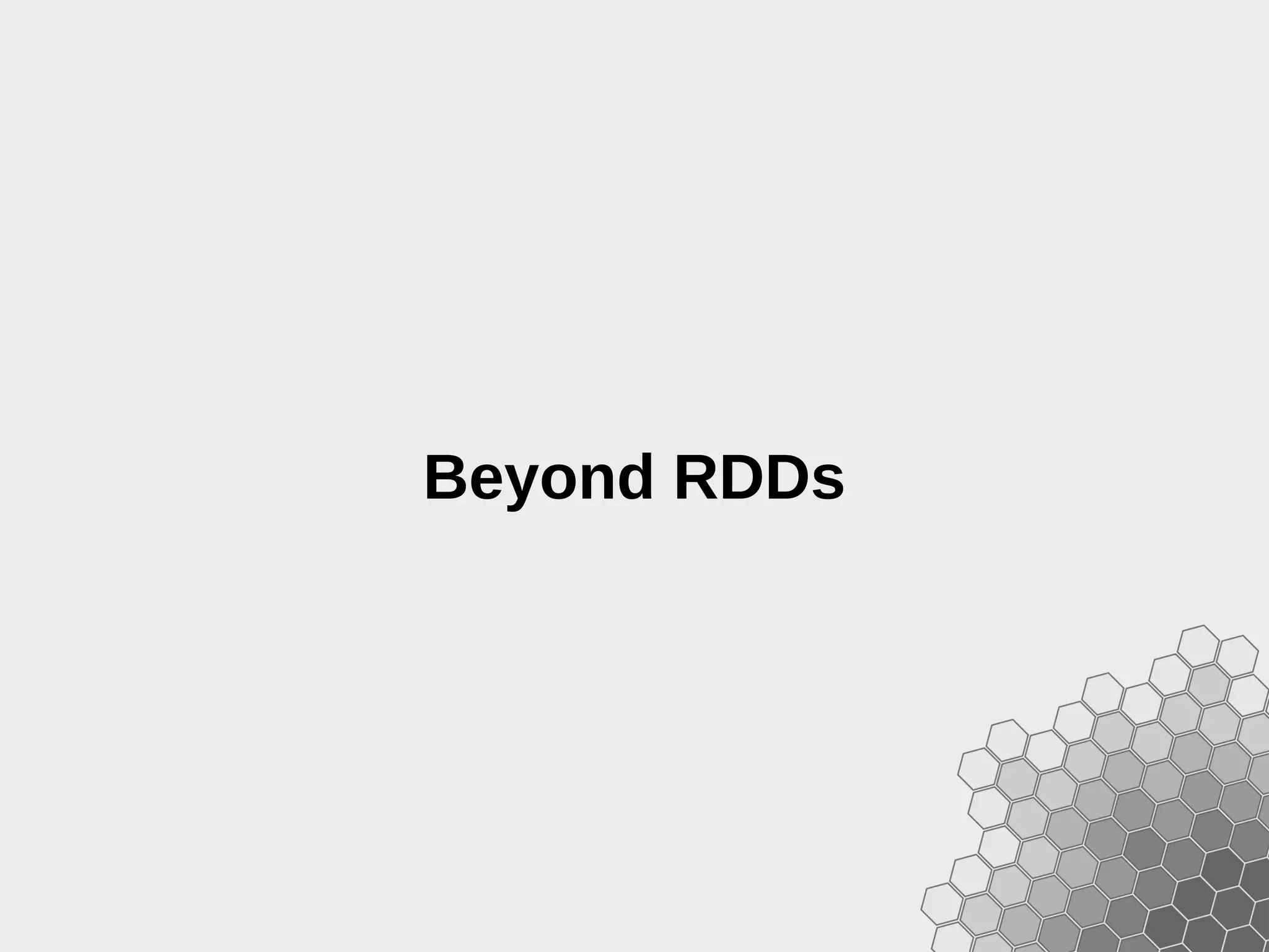 Beyond RDDs 